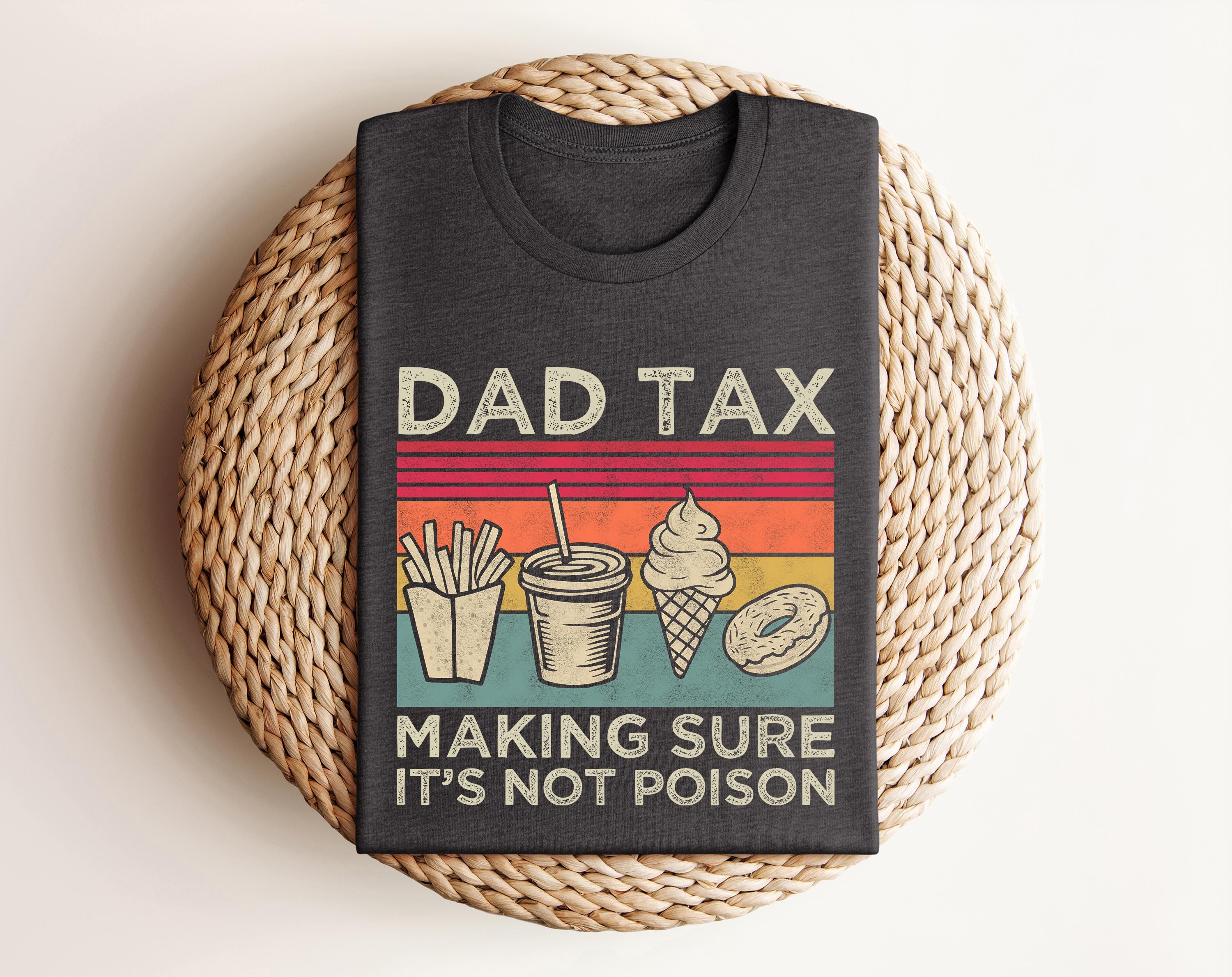 Dad Tax Shirt, Funny Dad Shirt, Fathers Day Shirt, Dad gifts, Birthday gift for dad, Husband Gift, Men&#39;s Funny Shirt, Funny Dad Jokes Tshirt