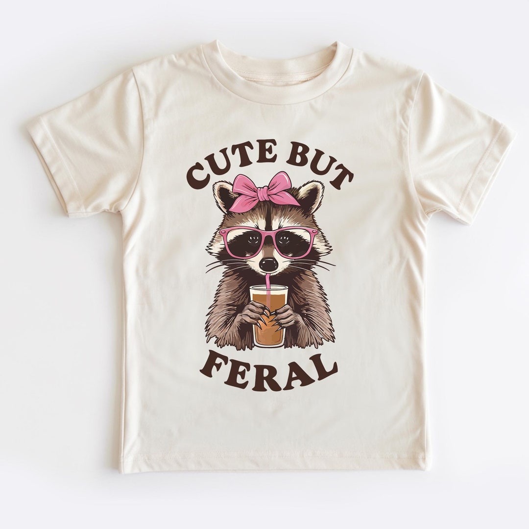 Cute but Feral Raccoon Toddler Shirt, Funny Raccoon Girl Gift, Trash ...
