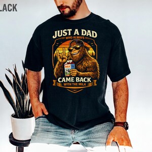 Funny Fathers Day Shirt, Just a Dad who Came Back With Milk Shirt, Bigfoot Dad Shirt, Dad gifts, Husband Gift, Birthday Gift for Dad image 3