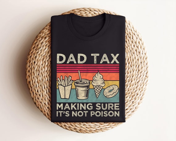 Dad Tax Shirt, Funny Dad Shirt, Fathers Day Shirt, Dad gifts, Birthday gift for dad, Husband Gift, Men Funny Shirt, Funny Dad Jokes Tshirts