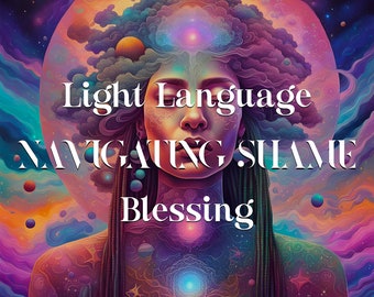 Navigating Shame Light Language Blessing, Light Language Transmission, Light Codes