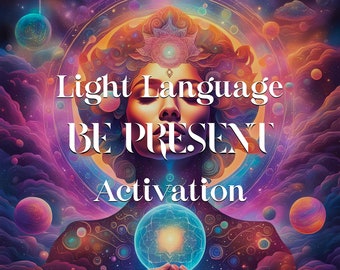 Be Present Light Language Activation, Light Codes MP3, Audio Transmission