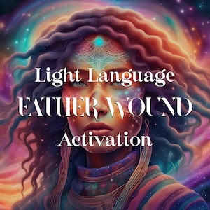 Father Wound Light Language Activation, Light Codes MP3, Audio Transmission