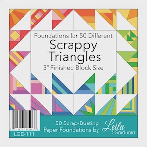 May include: A square instructional book cover titled Foundations for 50 Different Scrappy Triangles with 3" Finished Block Size. The design features a colorful border of geometric triangle patterns and includes a barcode and the author name Leila Gardunia.