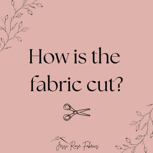 May include: Pink background with black text that reads "How is the fabric cut?" with a pair of scissors below the text. The text "Jessi Rose Fabrics" is at the bottom of the image.