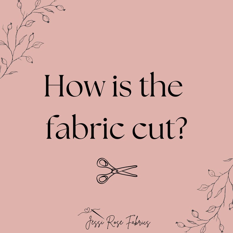 May include: Pink background with black text that reads "How is the fabric cut?" with a pair of scissors below the text. The text "Jessi Rose Fabrics" is at the bottom of the image.