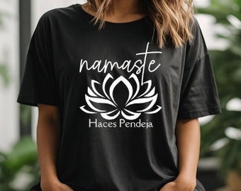 Namaste-shirt Haces Pendeja, grappig Spaans T-shirt