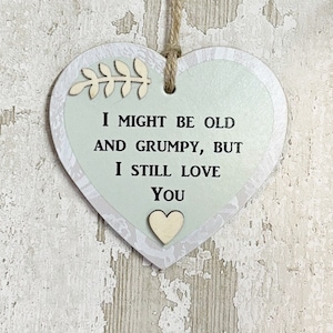 Funny And Loving I Might Be Old And Grumpy But I Stil Love You Gift Heart Wooden Sign Plaque