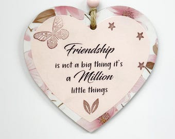 Inspirational Friendship Is Not A Big Thing It's A Million Little Things Wooden Heart  Sign Plaque