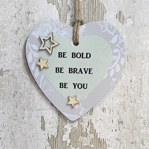 Inspirational Gift Idea Be Bold, Be Brave, Be You Wooden Heart Plaque