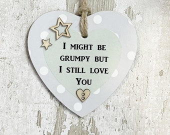 Funny  Grumpy Gift Idea I Might Be Grumpy But I Stil Love You Wooden Heart  Sign Plaque