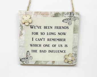 Special We Have Been Friends So Long, Bad Influence Funny  Wooden Gift Plaque Sign