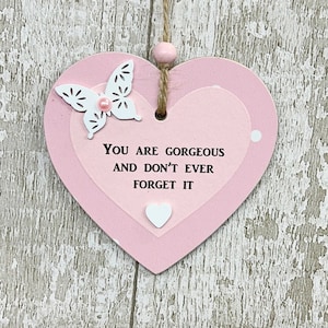 Uplifting Gift Heart You Are Gorgeous And Don&#39;t Forget It Wooden Heart Plaque