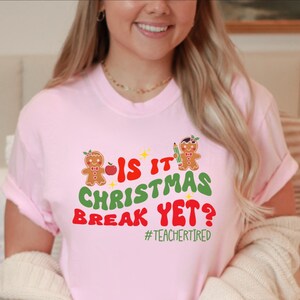 Funny Christmas Teacher T-Shirt, Is it Christmas Break Yet Shirt, Comfort Colors Educator Holiday Apparel, Gift for School Staff Tee