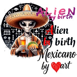 K&ouml;nnte beinhalten: Digitales Kunstwerk eines Aliens mit Sombrero und Serape, das ein Bier und einen Taco h&auml;lt. Das Bild enth&auml;lt den Text "Alien by birth, Mexicano by art" in verschiedenen Schriftarten und Farben.