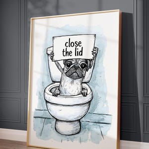 Pug Toilet Humour Cartoon Dog Print | Funny Bathroom Wall Art | Close The Lid Poster | Trendy Decor for Dog Lovers
