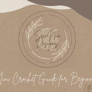 May include: A beige and brown graphic with the text "Sew Nia Designs" in a circular logo, and the words "Goods Crafted with Love". Below, the text reads "Mini Crochet Guide for Beginners Left Handed".