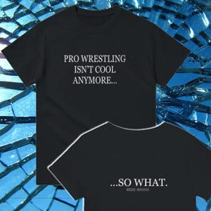 Pro Wrestling isn’t “cool” - Slogan T-Shirt: Heavyweight Cotton Unisex Tee