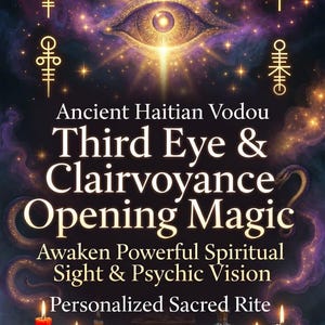 May include: A digital graphic featuring a glowing eye at the top, surrounded by golden symbols and purple cosmic clouds. The text reads: Ancient Haitian Vodou Third Eye & Clairvoyance Opening Magic, Awaken Powerful Spiritual Sight & Psychic Vision, Personalized Sacred Rite. Below are candles and bowls of herbs.