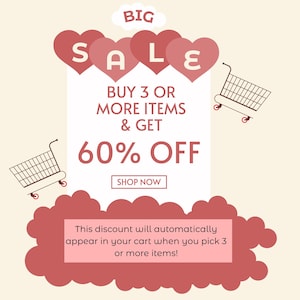 May include: A pink and white sale advertisement with the text "BIG SALE" in red heart shapes. The text "BUY 3 OR MORE ITEMS & GET 60% OFF" is in black text. The text "SHOP NOW" is in a white button. The text "This discount will automatically appear in your cart when you pick 3 or more items!" is in a pink box.