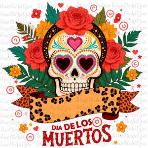 May include: A vibrant Day of the Dead illustration. It features a decorated skull with heart-shaped eyes, framed by red roses, yellow flowers, and green foliage. A banner with a leopard print and the text "DIA DE LOS MUERTOS" is at the bottom.