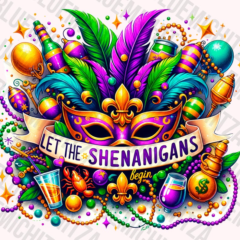 May include: A vibrant illustration with a Mardi Gras theme. It features a purple and gold mask, colorful feathers, beads, and various festive items. The banner reads "LET THE SHENANIGANS begin". The artwork is filled with bright colors and celebratory elements.