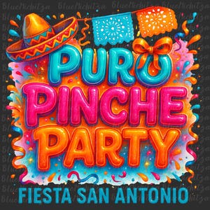 May include: A colorful illustration of a party invitation with the text "PURO PINCHE PARTY FIESTA SAN ANTONIO". The illustration features a sombrero, confetti, and colorful streamers.