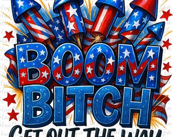 Boom bitch get out the way png sublimation design download, 4th of July png, Independence Day png, USA fireworks png, sublimate download
