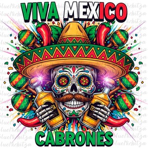 May include: A colorful graphic with the words "VIVA MEXICO CABRONES". The image features a sugar skull wearing a sombrero, holding tequila bottles, and surrounded by maracas and chili peppers. The design has a festive, celebratory theme.