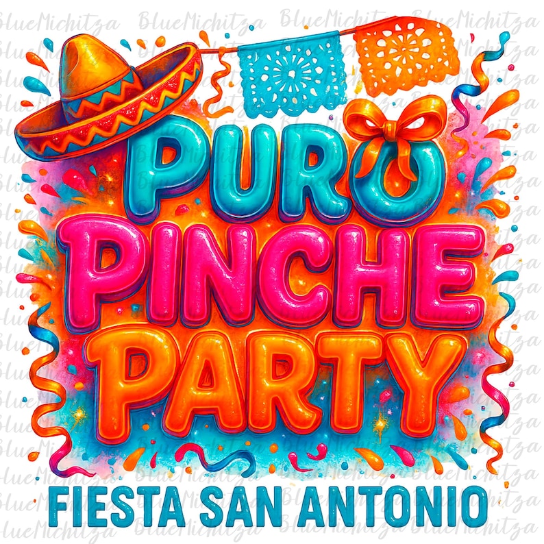 May include: A colorful illustration of a party invitation with the text "PURO PINCHE PARTY FIESTA SAN ANTONIO". The illustration features a sombrero, confetti, and colorful streamers.