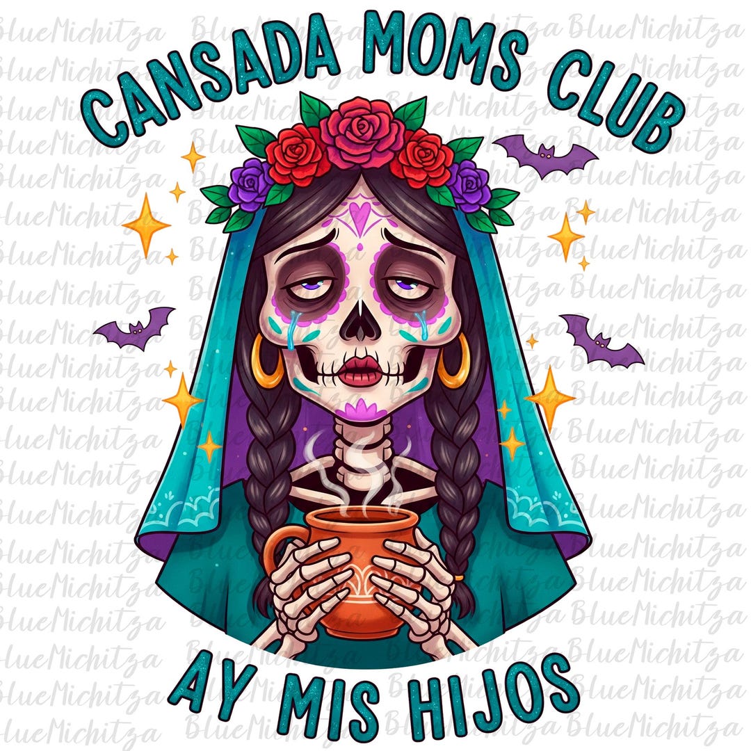 Mexican Spanish Moms Club Png Cansada Moms Club Ay Mis Hijos Mexican  Designs Dtf Mama Latina Trendy Catrina Llorona Dia De Los Muertos Png -  Etsy ..., image size:1080x1080