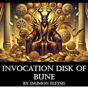 May include: A gold and red illustration of a demon king sitting on a throne surrounded by gold coins. The image is titled "Invocation Disk of Bune" by Daimon Eleyis.