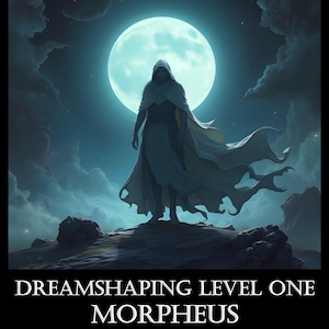 May include: Digital artwork depicting a cloaked figure standing on rocks, with a large, luminous moon in the background. The image has a fantasy theme, with the text "DREAMSHAPING LEVEL ONE MORPHEUS" and the author's name at the bottom.