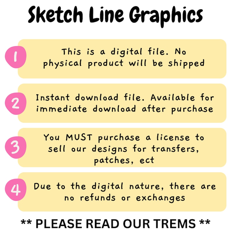 May include: A graphic with the text "Sketch Line Graphics" in a whimsical font. The image contains four numbered sections with text about digital files, instant downloads, licensing, and refunds. The bottom of the image reads "PLEASE READ OUR TREMS".