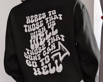 Heres to Those That Wish Us Well Hoodie Streetwear Aesthetic Clothing Crewneck Grunge Sweatshirt