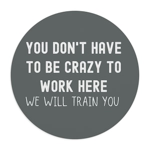 You Don't Have To Be Crazy To Work Here Mousepad, Sarcasm Workplace Gift Idea, Employee Gifts,  Mouse Pad