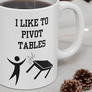 Pivot Tables - Excel Spreadsheet Lover Worker Gift Idea For Coworker, Accounting, Boss Gift, Friend 11 Oz White Coffee Tea Mug, Cup