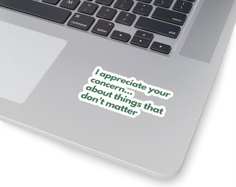 Sarcasm Workplace Stickers, Employee Stickers ,Appreciate Your Concern Sticker, For your laptop, Water Bottle, Best Friend Sarcastic Gift