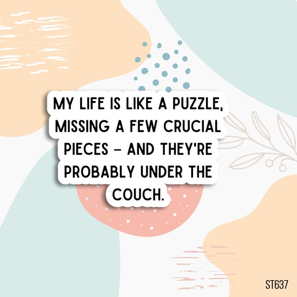 My life is like a puzzle sticker , sarcastic sticker, sarcastic quotes, sassy sticker, laptop stickers, sarcastic water bottle stickers