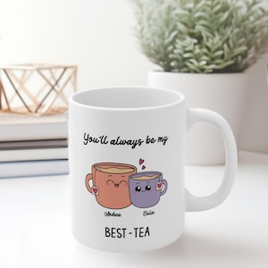 Bestie You&#39;ll Always Be My Best-Tea Mug, Personalised Best Tea Mug, Bestie Gift, For Best Friend, Sister, Funny Pun Friendship Gift for Mum