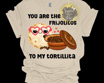 Hispanic Valentines Shirt, Funny Tortilla Frijolitos Design