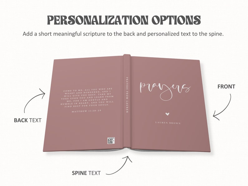 May include: A personalized journal with a dusty rose cover. The front features the word "prayers" in a script font, a small heart, and the name "LAUREN BROWN." The back has a scripture quote. The spine reads "PRAYERS FROM LAUREN."