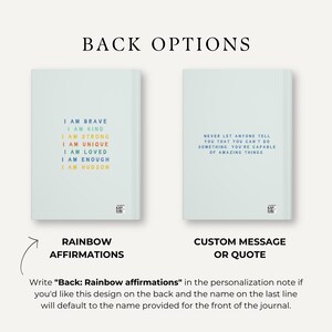 May include: Two back cover options for a journal. The left option features a rainbow design with the text "I am brave, I am kind, I am strong, I am unique, I am loved, I am enough, I am [name]". The right option features a light blue background with the text "Never let anyone tell you that you can't do something you're capable of amazing things".