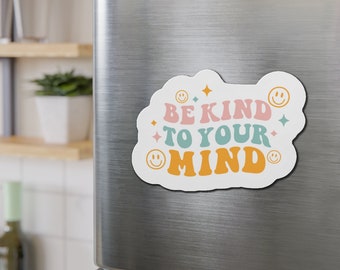 Be Kind to Your Mind Die-Cut Magnet Mental Health Wellness Decal Daily Positive Reminder to practice Self Care Gift for Her