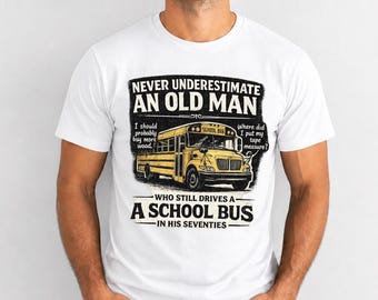Never Underestimate An Old Man Who Still Drives A School Bus PNG, Funny Bus Driver, Vintage School Bus Graphic Desing, Retirement Gift