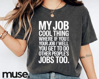 My Job Has This Cool Thing Where If You Do Your Job Very Well You Get To Do Other People's Jobs Too T-Shirt, office humor Gift