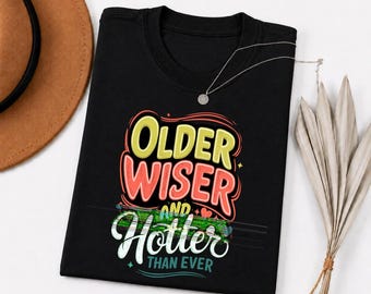 Older Wiser and Hotter Than Ever PNG, Funny Performance Design, Birthday Party Gift, Positive Vibes Graphic (Digital Download)