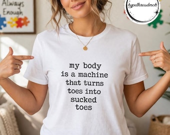 2 PNG My Body Is A Machine That Turns Toes Into Sucked Toes Humor T-Shirt PNG, Funny Adult Joke Gift, Meme Graphic 2 PNG Digital Download