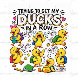 May include: A graphic illustration featuring yellow ducklings with backpacks and books. The text reads TRYING TO GET MY DUCKS IN A ROW and MRS. SMITH. The ducks are depicted in various poses, some crying, some walking, and some calling out, surrounded by small pink hearts and yellow stars.