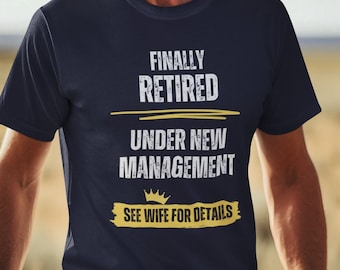Retired T-Shirt Under New Management - Funny 'See Wife for Details' Shirt - Retirement Party Wear - Unique Gift for Husband - Dad Joke Shirt